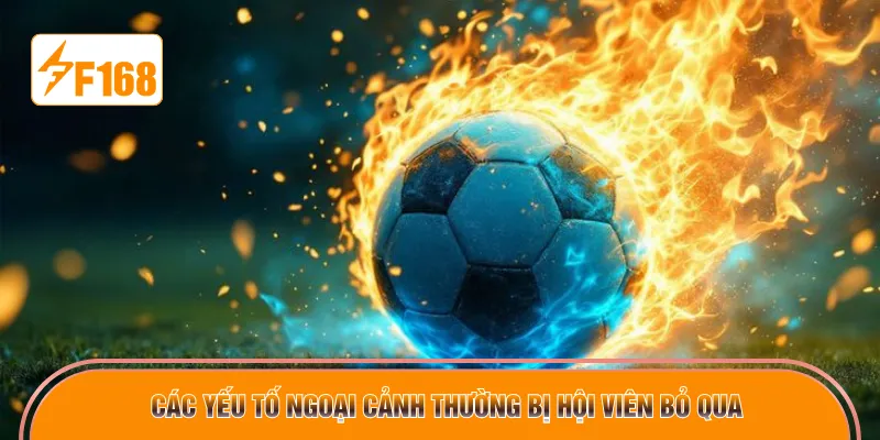 Các yếu tố ngoại cảnh thường bị hội viên bỏ qua