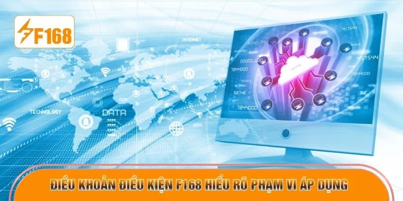 Điều khoản điều kiện F168 hiểu rõ phạm vi áp dụng