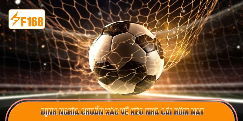 Định nghĩa chuẩn xác về kèo nhà cái hôm nay