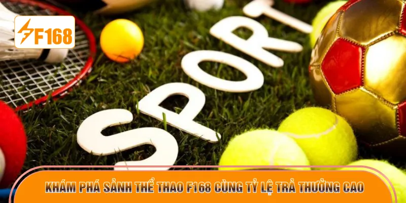 Khám phá sảnh thể thao F168 cùng tỷ lệ trả thưởng cao