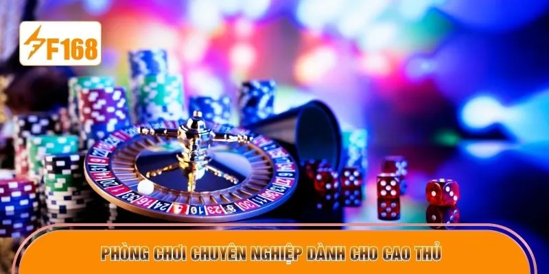 Phòng chơi chuyên nghiệp dành cho cao thủ