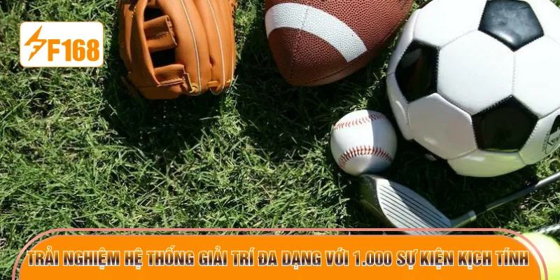 Trải nghiệm hệ thống giải trí đa dạng với 1.000 sự kiện kịch tính