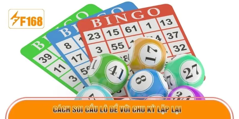 Cách soi cầu lô đề với chu kỳ lặp lại 