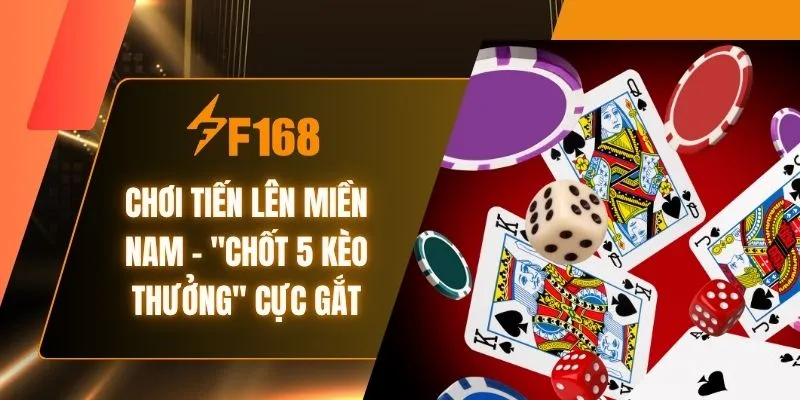 Chơi Tiến Lên Miền Nam - "Chốt 5 Kèo Thưởng" Cực Gắt