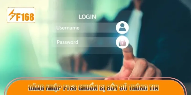 Đăng nhập F168 chuẩn bị đầy đủ thông tin
