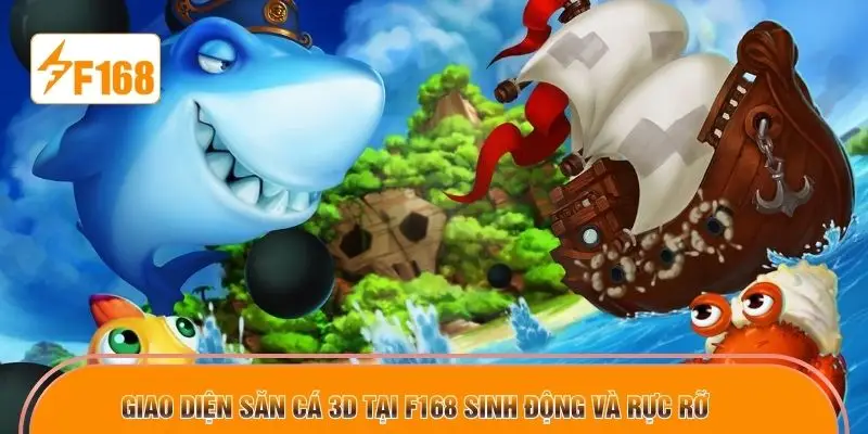 Giao diện săn cá 3D tại F168 sinh động và rực rỡ 
