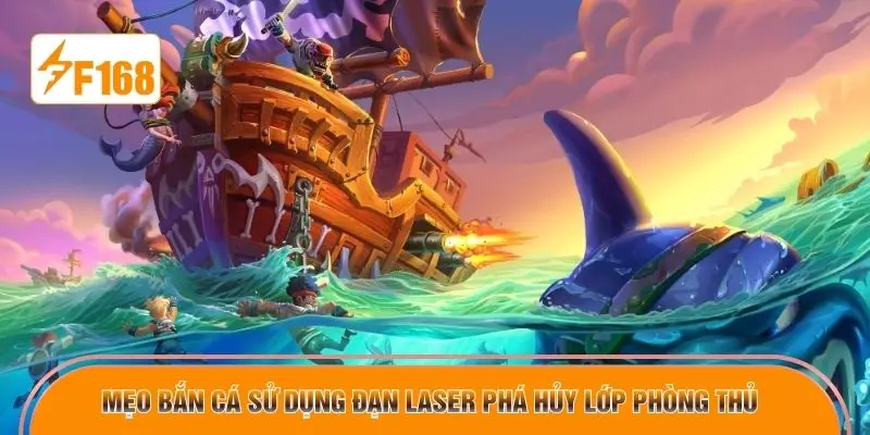 Mẹo bắn cá sử dụng đạn laser phá hủy lớp phòng thủ