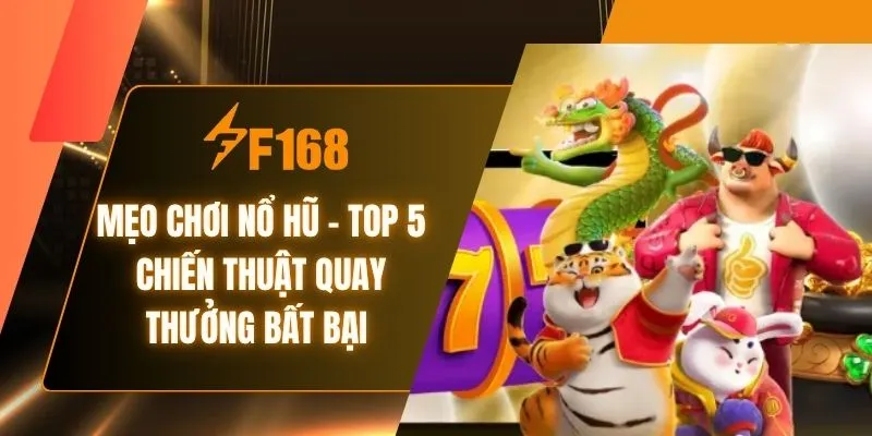 Mẹo Chơi Nổ Hũ - Top 5 Chiến Thuật Quay Thưởng Bất Bại