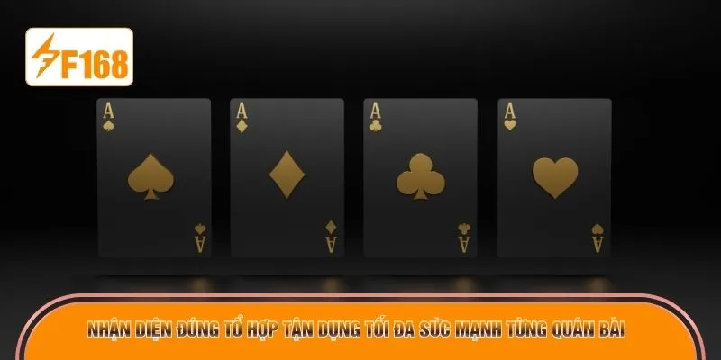 Nhận diện đúng tổ hợp tận dụng tối đa sức mạnh từng quân bài
