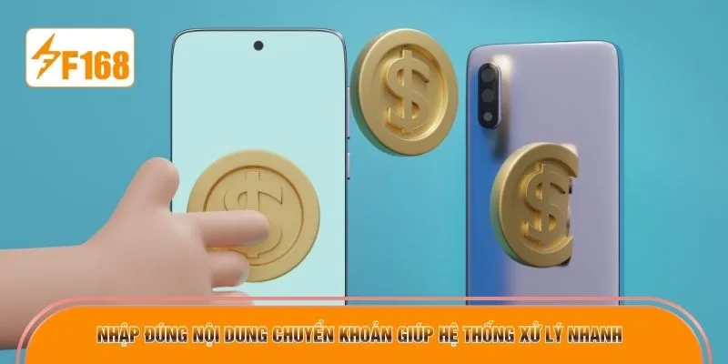 Nhập đúng nội dung chuyển khoản giúp hệ thống xử lý nhanh