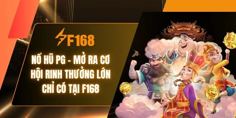 Nổ Hũ PG - Mở Ra Cơ Hội Rinh Thưởng Lớn Chỉ Có Tại F168