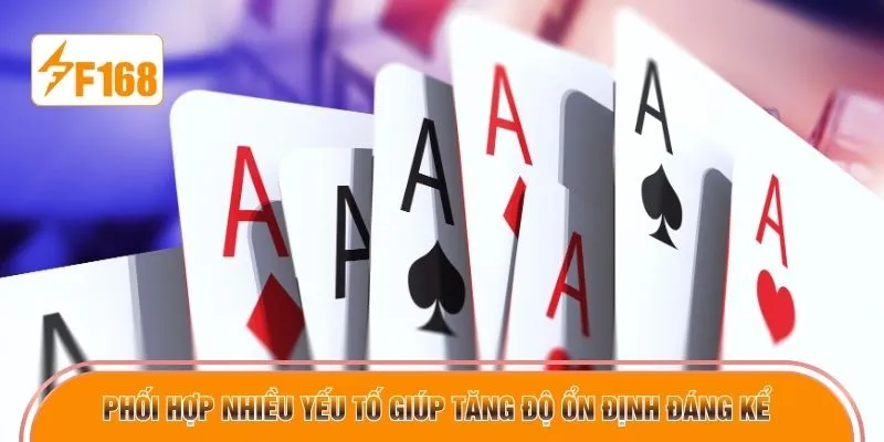 Phối hợp nhiều yếu tố giúp tăng độ ổn định đáng kể