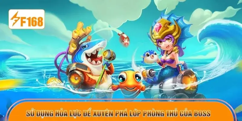 Sử dụng hỏa lực mạnh mẽ để xuyên phá lớp phòng thủ của Boss