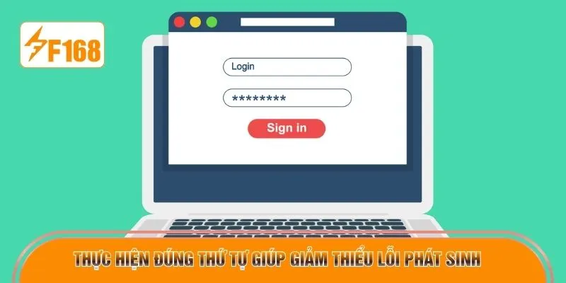 Thực hiện đúng thứ tự giúp giảm thiểu lỗi phát sinh 